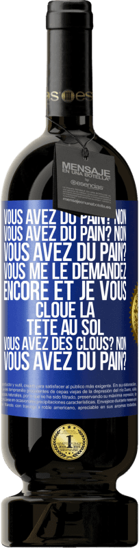 49,95 € Envoi gratuit | Vin rouge Édition Premium MBS® Réserve Vous avez du pain? Non. Vous avez du pain? Non. Vous avez du pain? Vous me le demandez encore et je vous cloue la tête au sol. V Étiquette Bleue. Étiquette personnalisable Réserve 12 Mois Récolte 2016 Tempranillo