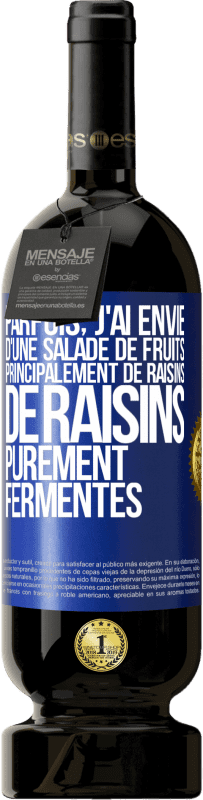 Envoi gratuit | Vin rouge Édition Premium MBS® Réserve Parfois, j'ai envie d'une salade de fruits, principalement de raisins, de raisins purement fermentés Étiquette Bleue. Étiquette personnalisable Réserve 12 Mois Récolte 2014 Tempranillo