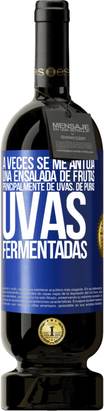 Envío gratis | Vino Tinto Edición Premium MBS® Reserva A veces se me antoja una ensalada de frutas, principalmente de uvas, de puras uvas fermentadas Etiqueta Azul. Etiqueta personalizable Reserva 12 Meses Cosecha 2014 Tempranillo