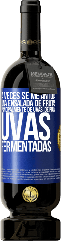 49,95 € Envío gratis | Vino Tinto Edición Premium MBS® Reserva A veces se me antoja una ensalada de frutas, principalmente de uvas, de puras uvas fermentadas Etiqueta Azul. Etiqueta personalizable Reserva 12 Meses Cosecha 2016 Tempranillo