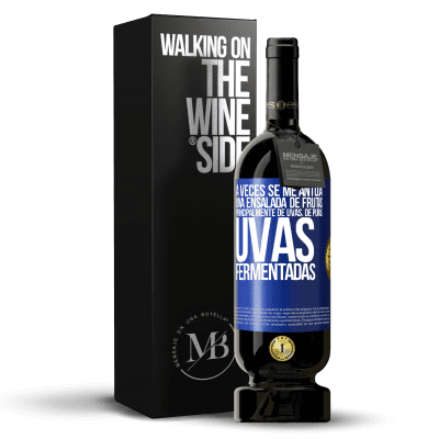 «A veces se me antoja una ensalada de frutas, principalmente de uvas, de puras uvas fermentadas» Edición Premium MBS® Reserva