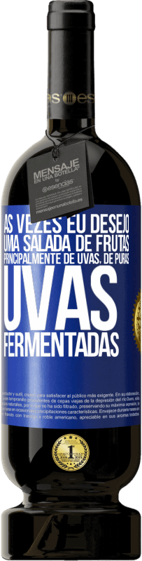 Envio grátis | Vinho tinto Edição Premium MBS® Reserva Às vezes eu desejo uma salada de frutas, principalmente de uvas, de uvas puras fermentadas Etiqueta Azul. Etiqueta personalizável Reserva 12 Meses Colheita 2014 Tempranillo