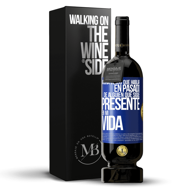 49,95 € Envío gratis | Vino Tinto Edición Premium MBS® Reserva Ahora tengo que hablar en pasado de alguien que sigue presente en mi vida Etiqueta Azul. Etiqueta personalizable Reserva 12 Meses Cosecha 2014 Tempranillo