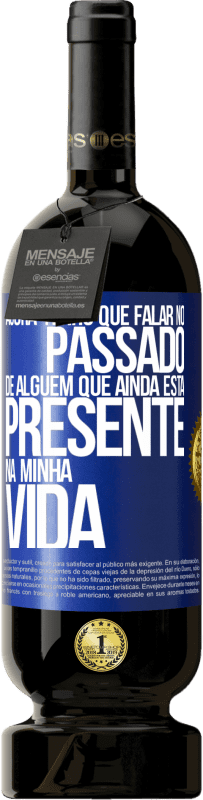 49,95 € Envio grátis | Vinho tinto Edição Premium MBS® Reserva Agora tenho que falar no passado de alguém que ainda está presente na minha vida Etiqueta Azul. Etiqueta personalizável Reserva 12 Meses Colheita 2016 Tempranillo