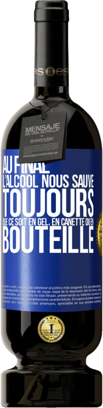 49,95 € Envoi gratuit | Vin rouge Édition Premium MBS® Réserve Au final, l'alcool nous sauve toujours, que ce soit en gel, en canette ou en bouteille Étiquette Bleue. Étiquette personnalisable Réserve 12 Mois Récolte 2016 Tempranillo