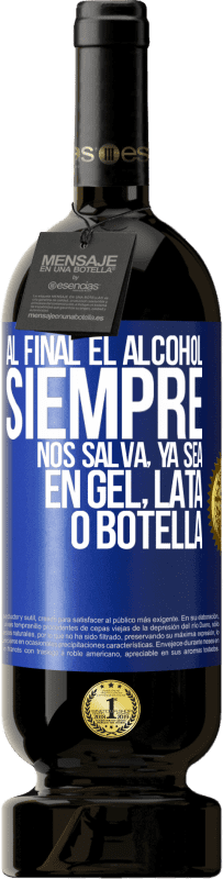 49,95 € Envío gratis | Vino Tinto Edición Premium MBS® Reserva Al final el alcohol siempre nos salva, ya sea en gel, lata o botella Etiqueta Azul. Etiqueta personalizable Reserva 12 Meses Cosecha 2016 Tempranillo