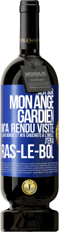 49,95 € Envoi gratuit | Vin rouge Édition Premium MBS® Réserve Hier soir, mon ange gardien m'a rendu visite. Il m'a bordé et m'a chuchoté à l'oreille: j'en ai ras-le-bol Étiquette Bleue. Étiquette personnalisable Réserve 12 Mois Récolte 2016 Tempranillo