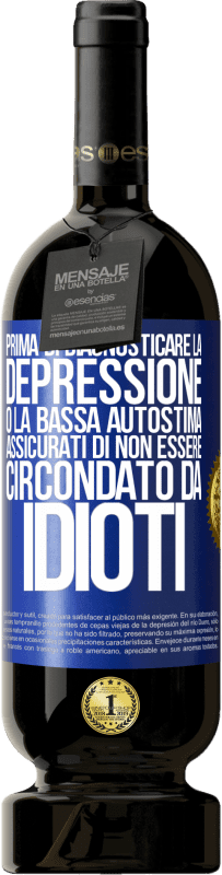 49,95 € Spedizione Gratuita | Vino rosso Edizione Premium MBS® Riserva Prima di diagnosticare la depressione o la bassa autostima, assicurati di non essere circondato da idioti Etichetta Blu. Etichetta personalizzabile Riserva 12 Mesi Raccogliere 2016 Tempranillo