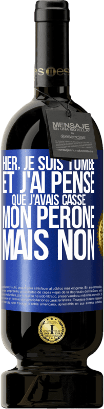 49,95 € | Vin rouge Édition Premium MBS® Réserve Hier, je suis tombé et j'ai pensé que j'avais cassé mon péroné. Mais non Étiquette Bleue. Étiquette personnalisable Réserve 12 Mois Récolte 2015 Tempranillo