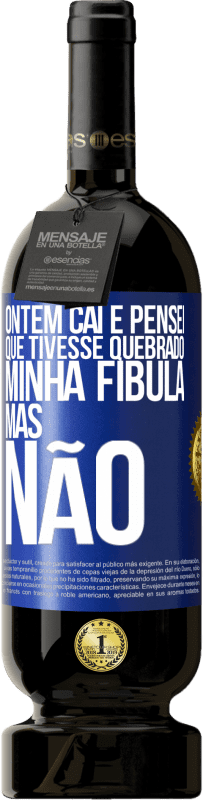 «Ontem caí e pensei que tivesse quebrado minha fíbula. Mas não» Edição Premium MBS® Reserva