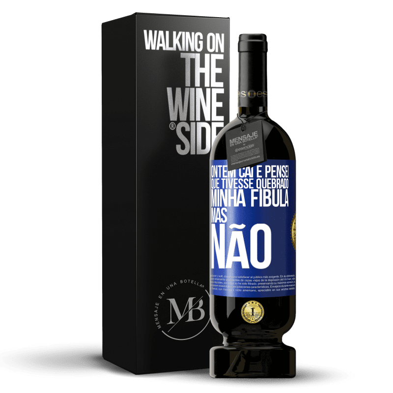 49,95 € Envio grátis | Vinho tinto Edição Premium MBS® Reserva Ontem caí e pensei que tivesse quebrado minha fíbula. Mas não Etiqueta Azul. Etiqueta personalizável Reserva 12 Meses Colheita 2014 Tempranillo