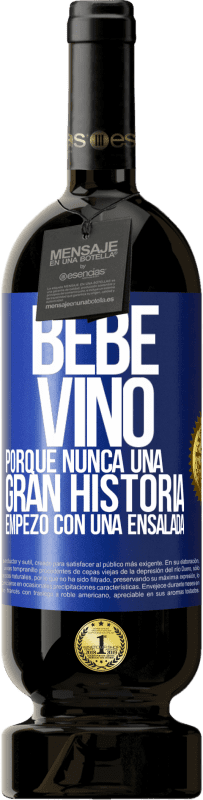 49,95 € | Vino Tinto Edición Premium MBS® Reserva Bebe vino, porque nunca una gran historia empezó con una ensalada Etiqueta Azul. Etiqueta personalizable Reserva 12 Meses Cosecha 2014 Tempranillo