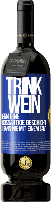 49,95 € Kostenloser Versand | Rotwein Premium Ausgabe MBS® Reserve Trink Wein, denn eine großartige Geschichte begann nie mit einem Salat Blaue Markierung. Anpassbares Etikett Reserve 12 Monate Ernte 2016 Tempranillo