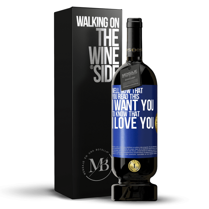 49,95 € Бесплатная доставка | Красное вино Premium Edition MBS® Бронировать Что ж, теперь, когда вы это прочитали, я хочу, чтобы вы знали, что я люблю тебя Синяя метка. Настраиваемая этикетка Бронировать 12 Месяцы Урожай 2016 Tempranillo