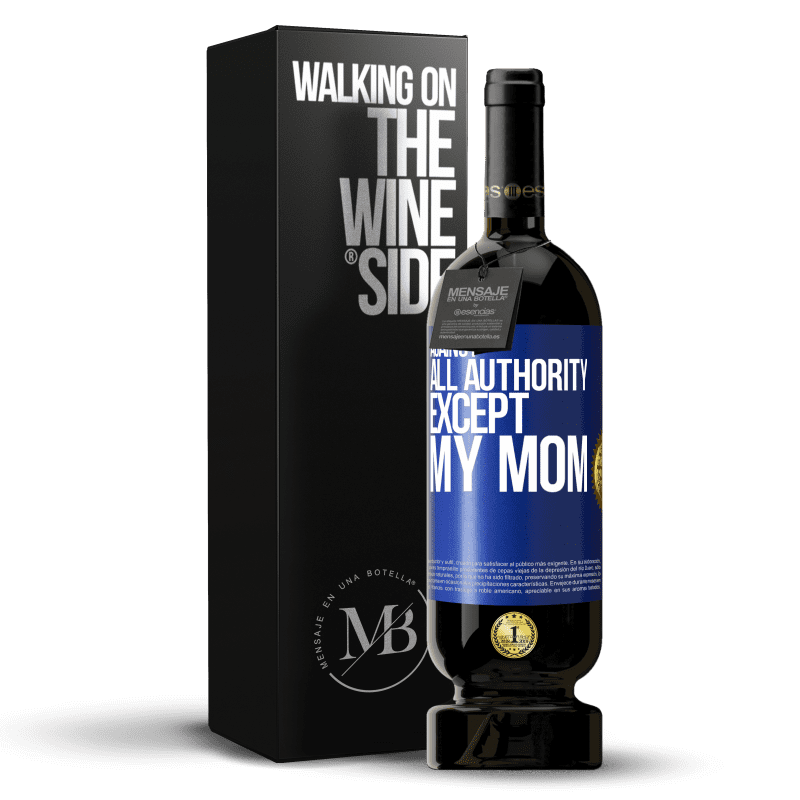 49,95 € Free Shipping | Red Wine Premium Edition MBS® Reserve Against all authority ... except my mom Blue Label. Customizable label Reserve 12 Months Harvest 2014 Tempranillo