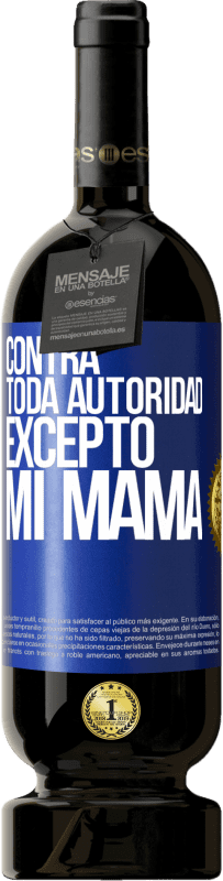 49,95 € | Vino Tinto Edición Premium MBS® Reserva Contra toda autoridad… excepto mi mamá Etiqueta Azul. Etiqueta personalizable Reserva 12 Meses Cosecha 2016 Tempranillo