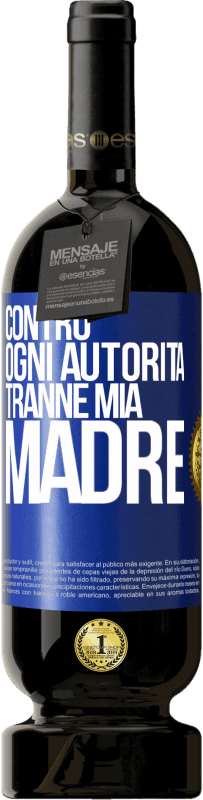 49,95 € | Vino rosso Edizione Premium MBS® Riserva Contro ogni autorità ... tranne mia madre Etichetta Blu. Etichetta personalizzabile Riserva 12 Mesi Raccogliere 2015 Tempranillo