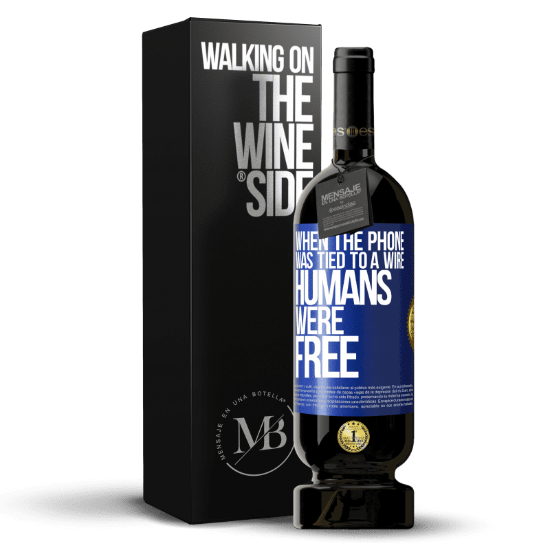 49,95 € Free Shipping | Red Wine Premium Edition MBS® Reserve When the phone was tied to a wire humans were free Blue Label. Customizable label Reserve 12 Months Harvest 2014 Tempranillo