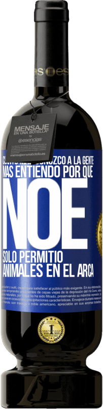 49,95 € Envío gratis | Vino Tinto Edición Premium MBS® Reserva Cuanto más conozco a la gente, más entiendo por qué Noé solo permitió animales en el arca Etiqueta Azul. Etiqueta personalizable Reserva 12 Meses Cosecha 2016 Tempranillo