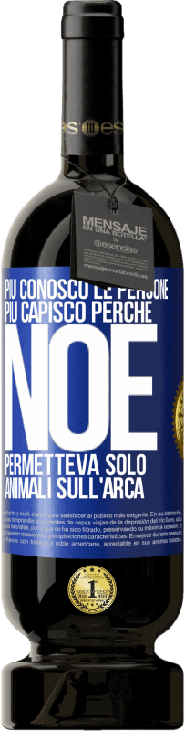 49,95 € | Vino rosso Edizione Premium MBS® Riserva Più conosco le persone, più capisco perché Noè permetteva solo animali sull'arca Etichetta Blu. Etichetta personalizzabile Riserva 12 Mesi Raccogliere 2016 Tempranillo