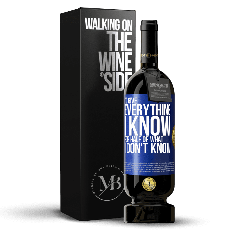 49,95 € Free Shipping | Red Wine Premium Edition MBS® Reserve I'd give everything I know for half of what I don't know Blue Label. Customizable label Reserve 12 Months Harvest 2014 Tempranillo
