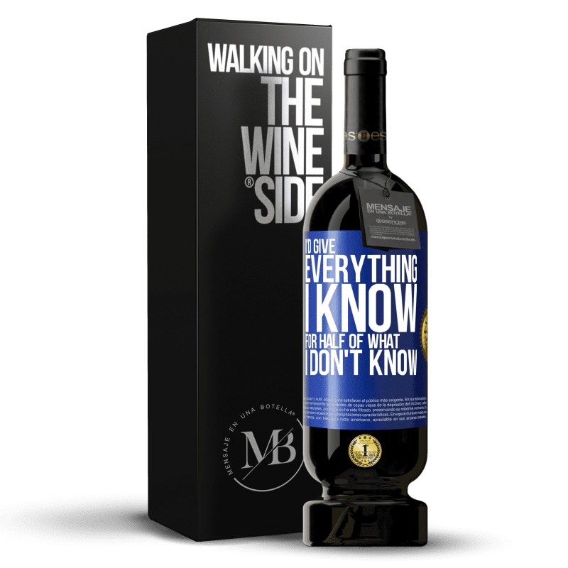 49,95 € Free Shipping | Red Wine Premium Edition MBS® Reserve I'd give everything I know for half of what I don't know Blue Label. Customizable label Reserve 12 Months Harvest 2015 Tempranillo