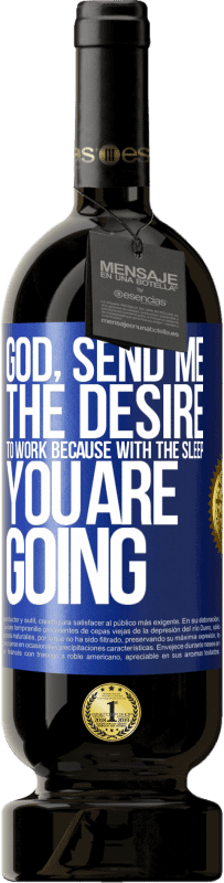 49,95 € | 赤ワイン プレミアム版 MBS® 予約する 神様、私に働きたいという願望を送ってください 青いタグ. カスタマイズ可能なラベル 予約する 12 月 収穫 2016 Tempranillo