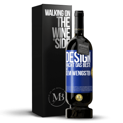 «Design macht das Beste mit dem Wenigsten» Premium Ausgabe MBS® Reserve