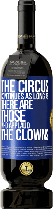 49,95 € Free Shipping | Red Wine Premium Edition MBS® Reserve The circus continues as long as there are those who applaud the clowns Blue Label. Customizable label Reserve 12 Months Harvest 2016 Tempranillo