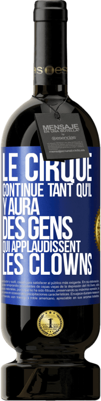 Envoi gratuit | Vin rouge Édition Premium MBS® Réserve Le cirque continue tant qu'il y aura des gens qui applaudissent les clowns Étiquette Bleue. Étiquette personnalisable Réserve 12 Mois Récolte 2014 Tempranillo