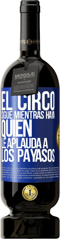 Envío gratis | Vino Tinto Edición Premium MBS® Reserva El circo sigue mientras haya quien le aplauda a los payasos Etiqueta Azul. Etiqueta personalizable Reserva 12 Meses Cosecha 2014 Tempranillo