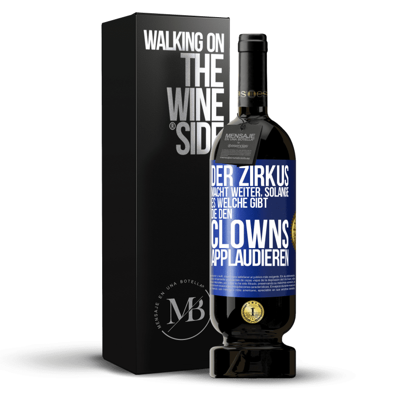49,95 € Kostenloser Versand | Rotwein Premium Ausgabe MBS® Reserve Der Zirkus macht weiter, solange es welche gibt, die den Clowns applaudieren Blaue Markierung. Anpassbares Etikett Reserve 12 Monate Ernte 2016 Tempranillo