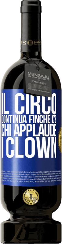 Spedizione Gratuita | Vino rosso Edizione Premium MBS® Riserva Il circo continua finché c'è chi applaude i clown Etichetta Blu. Etichetta personalizzabile Riserva 12 Mesi Raccogliere 2014 Tempranillo