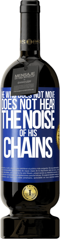 49,95 € Бесплатная доставка | Красное вино Premium Edition MBS® Бронировать Тот, кто не двигается, не слышит шума своих цепей Синяя метка. Настраиваемая этикетка Бронировать 12 Месяцы Урожай 2016 Tempranillo