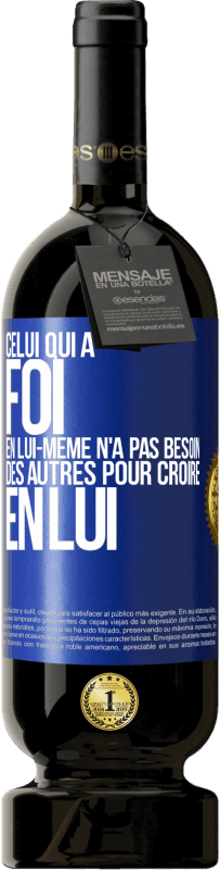 49,95 € Envoi gratuit | Vin rouge Édition Premium MBS® Réserve Celui qui a foi en lui-même n'a pas besoin des autres pour croire en lui Étiquette Bleue. Étiquette personnalisable Réserve 12 Mois Récolte 2016 Tempranillo