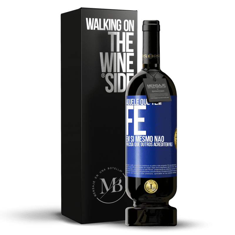 49,95 € Envio grátis | Vinho tinto Edição Premium MBS® Reserva Aquele que tem fé em si mesmo não precisa que outros acreditem nele Etiqueta Azul. Etiqueta personalizável Reserva 12 Meses Colheita 2015 Tempranillo