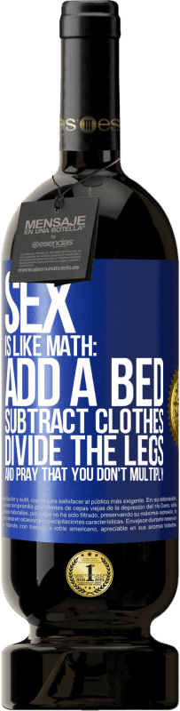 «Sex is like math: add a bed, subtract clothes, divide the legs, and pray that you don't multiply» Premium Edition MBS® Reserve