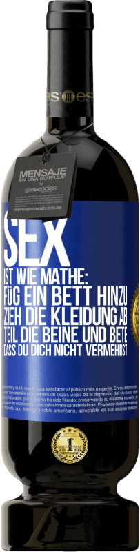 Kostenloser Versand | Rotwein Premium Ausgabe MBS® Reserve Sex ist wie Mathe: Füg ein Bett hinzu, zieh die Kleidung ab, teil die Beine und bete, dass du dich nicht vermehrst Blaue Markierung. Anpassbares Etikett Reserve 12 Monate Ernte 2014 Tempranillo