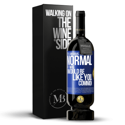 «私が正常ではないことは明らかです、もし私が正常だったとしたら、私はあなたのようになります、一般的です» プレミアム版 MBS® 予約する