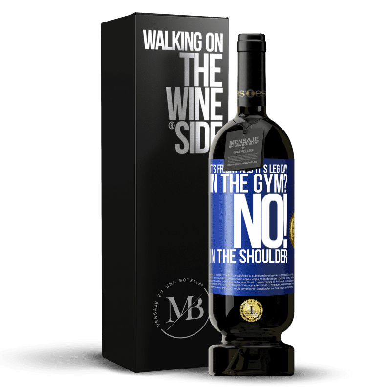 49,95 € Free Shipping | Red Wine Premium Edition MBS® Reserve It's Friday and it's leg day. In the gym? No! in the shoulder Blue Label. Customizable label Reserve 12 Months Harvest 2014 Tempranillo