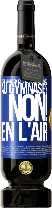 49,95 € Envoi gratuit | Vin rouge Édition Premium MBS® Réserve C'est vendredi et c'est jour de jambes. Au gymnase? Non! En l'air Étiquette Bleue. Étiquette personnalisable Réserve 12 Mois Récolte 2016 Tempranillo