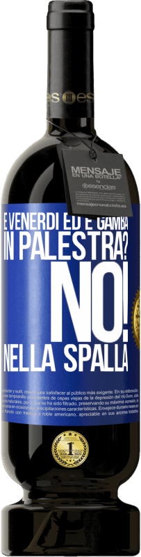 49,95 € Spedizione Gratuita | Vino rosso Edizione Premium MBS® Riserva È venerdì ed è gamba. In palestra? No! nella spalla Etichetta Blu. Etichetta personalizzabile Riserva 12 Mesi Raccogliere 2016 Tempranillo