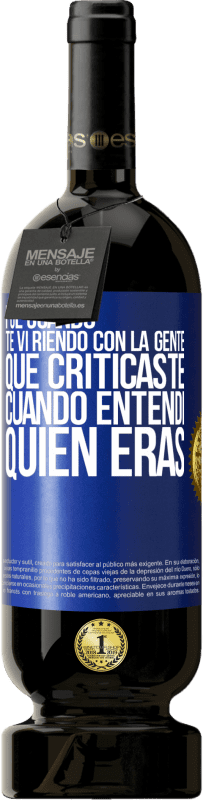 Envío gratis | Vino Tinto Edición Premium MBS® Reserva Fue cuando te vi riendo con la gente que criticaste, cuando entendí quién eras Etiqueta Azul. Etiqueta personalizable Reserva 12 Meses Cosecha 2014 Tempranillo