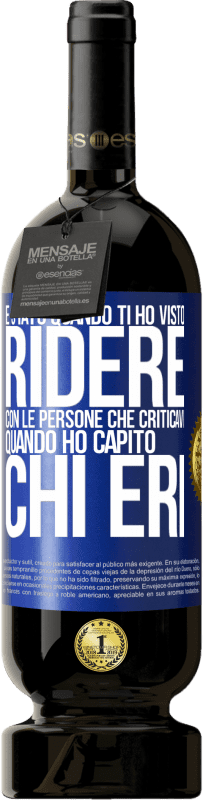 49,95 € Spedizione Gratuita | Vino rosso Edizione Premium MBS® Riserva È stato quando ti ho visto ridere con le persone che criticavi, quando ho capito chi eri Etichetta Blu. Etichetta personalizzabile Riserva 12 Mesi Raccogliere 2016 Tempranillo