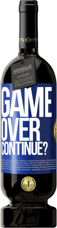 49,95 € Free Shipping | Red Wine Premium Edition MBS® Reserve GAME OVER. Continue? Blue Label. Customizable label Reserve 12 Months Harvest 2015 Tempranillo