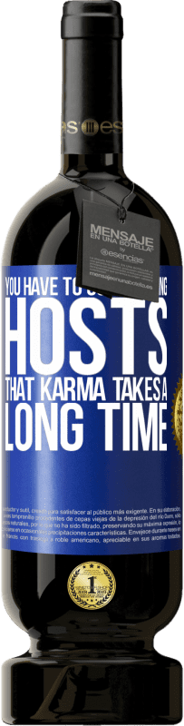 «You have to go releasing hosts, that karma takes a long time» Premium Edition MBS® Reserve