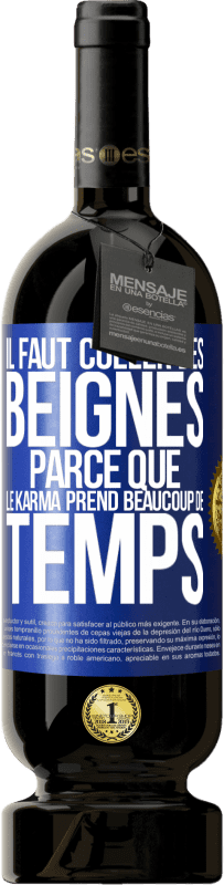 «Il faut coller des beignes, parce que le karma prend beaucoup de temps» Édition Premium MBS® Réserve