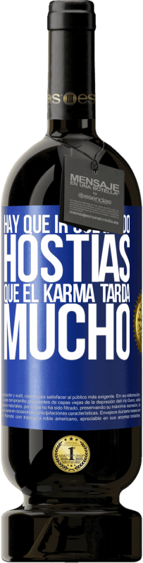 49,95 € Envío gratis | Vino Tinto Edición Premium MBS® Reserva Hay que ir soltando hostias, que el karma tarda mucho Etiqueta Azul. Etiqueta personalizable Reserva 12 Meses Cosecha 2016 Tempranillo