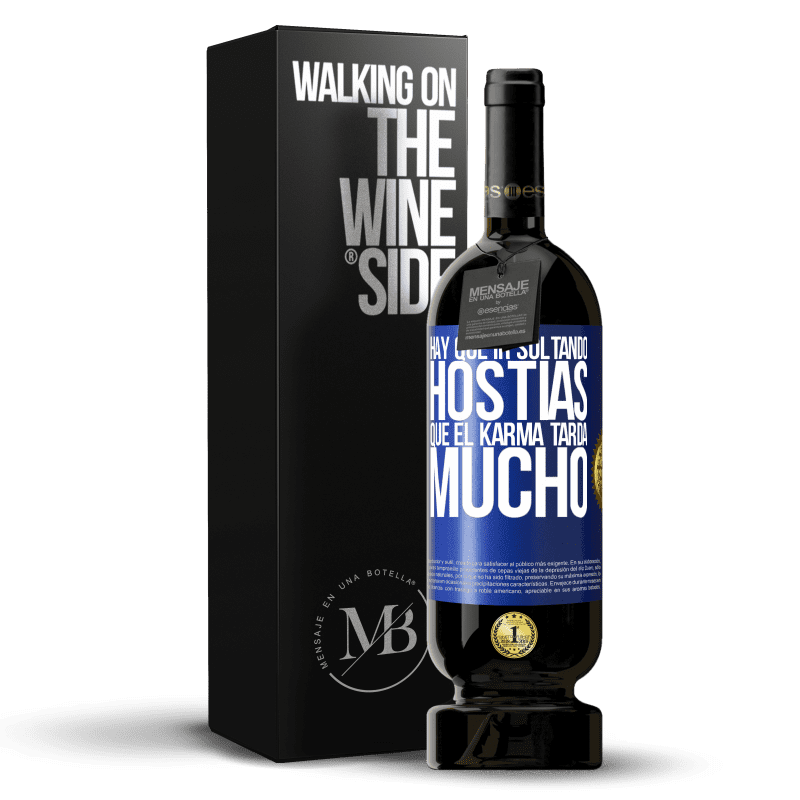 49,95 € Envío gratis | Vino Tinto Edición Premium MBS® Reserva Hay que ir soltando hostias, que el karma tarda mucho Etiqueta Azul. Etiqueta personalizable Reserva 12 Meses Cosecha 2016 Tempranillo