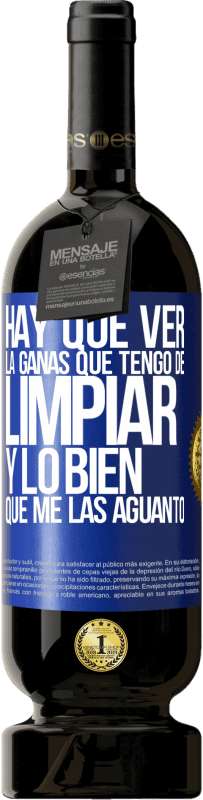 49,95 € Envío gratis | Vino Tinto Edición Premium MBS® Reserva Hay que ver la ganas que tengo de limpiar y lo bien que me las aguanto Etiqueta Azul. Etiqueta personalizable Reserva 12 Meses Cosecha 2016 Tempranillo